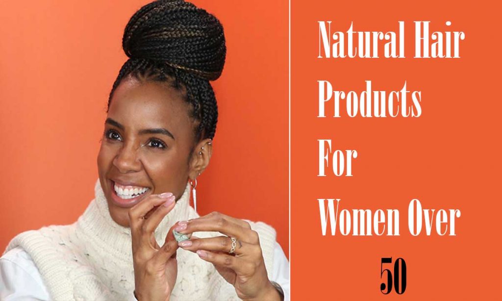 Natural Hair Products For Women Over 50